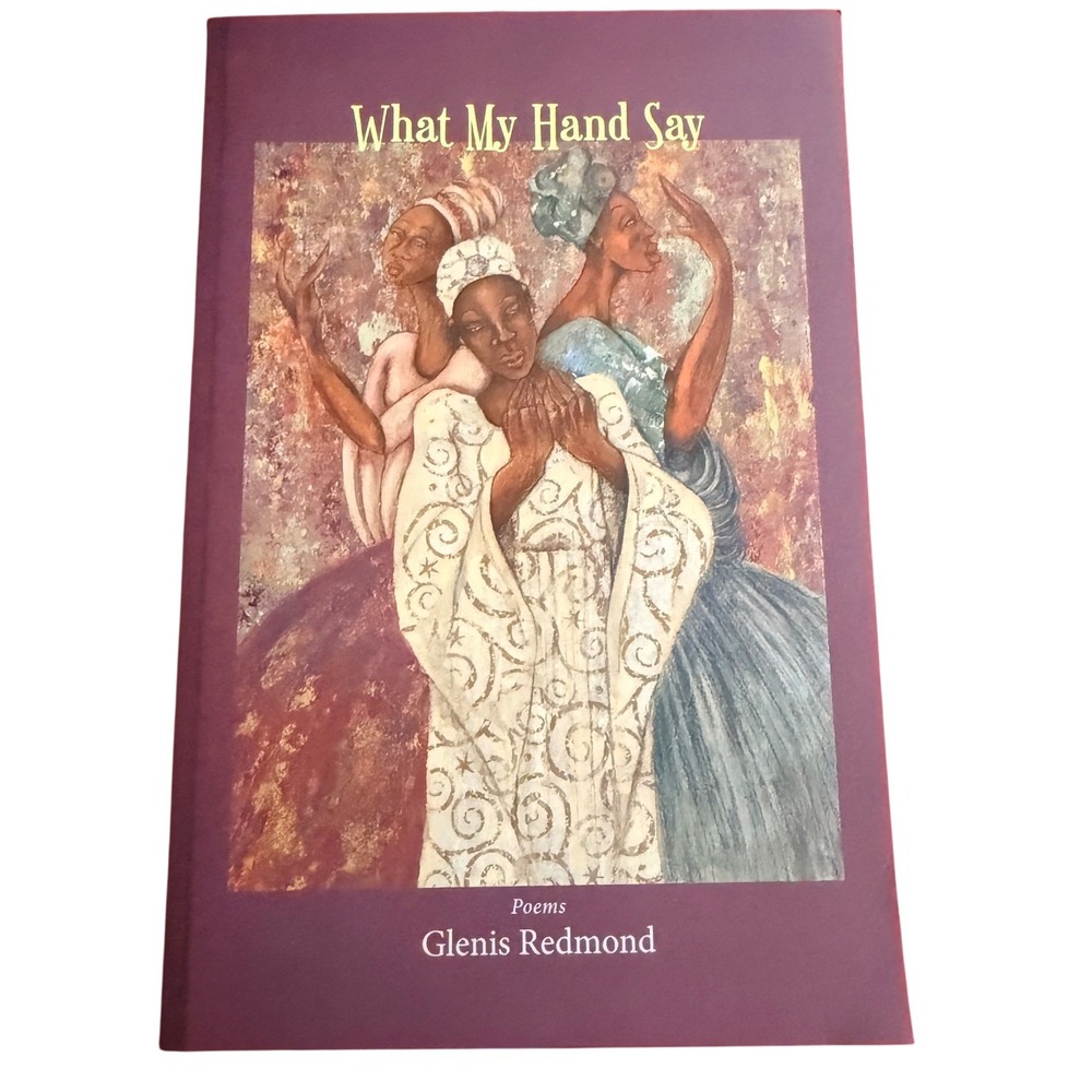 What My Hand Say Poems‎ by Glenis Redmond Poetry Collection